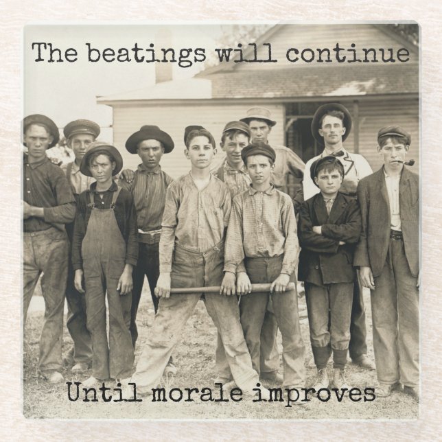 The beatings will continue until morale improves glass coaster (Front)
