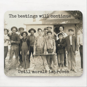 The Beatings will Continue until Morale Improves Mouse Pad