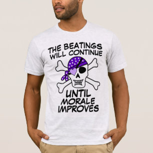 THE BEATINGS WILL CONTINUE UNTIL MORALE IMPROVES T-Shirt