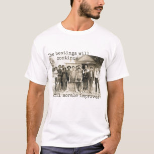 The Beatings will Continue until Morale Improves T-Shirt