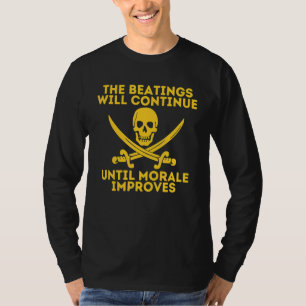 The Beatings Will Continue Until Morale Improves T-Shirt