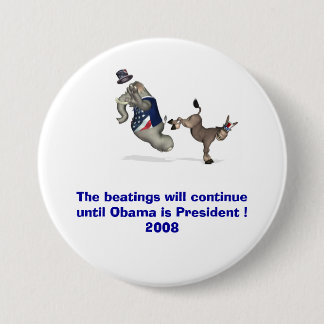 The beatings will continue until Obama is ........ 3 Inch Round Button