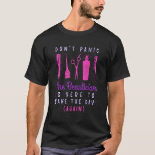 The Beautician Is Here Save Day Again Stylist T-Shirt