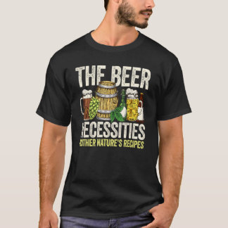 The Beer Necessities Mother Natures Recipes Homebr T-Shirt