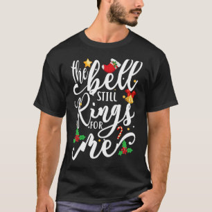 The Bell Still Rings For Me  Christmas Holiday Xma T-Shirt