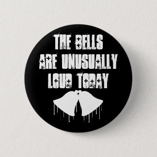 The Bells Are Unusually Loud Today 2 Inch Round Button