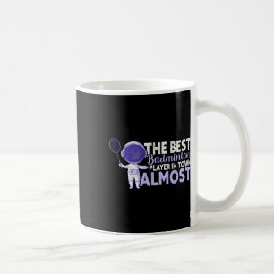 The Best Badminton Player In Town Almost Funny Bad Coffee Mug