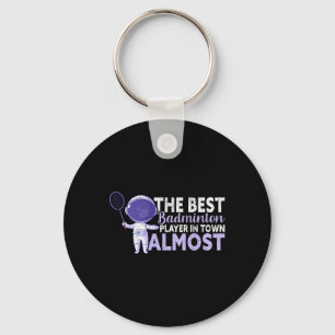 The Best Badminton Player In Town Almost Funny Bad Keychain