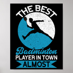 The Best Badminton Player In Town Almost Funny Bad Poster