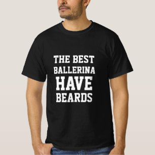 The Best Ballerina Have Beards T-Shirt