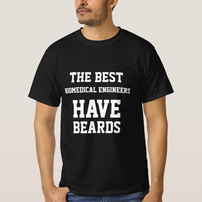 The Best Biomedical Engineers Have Beards  T-Shirt (Front)