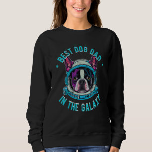 The Best Boston Terrier Dad in the galaxy Boston Sweatshirt