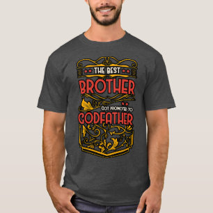 The Best Brother Got Promoted To Godfather T-Shirt