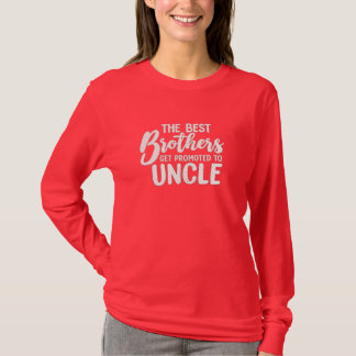 The Best Brothers Get Promoted to Uncle – Funny Fa T-Shirt