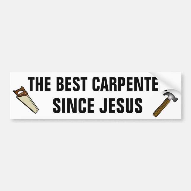 The best carpenter since jesus bumper sticker (Front)