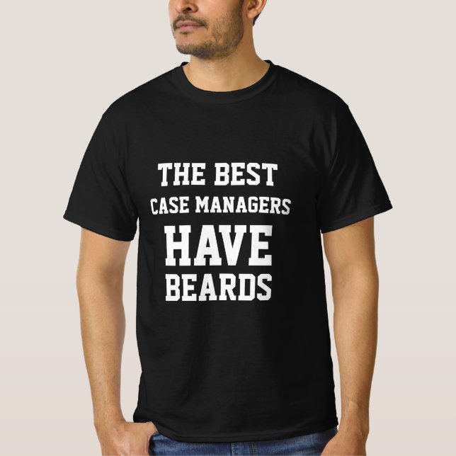 The Best Case Managers Have Beards  T-Shirt (Front)
