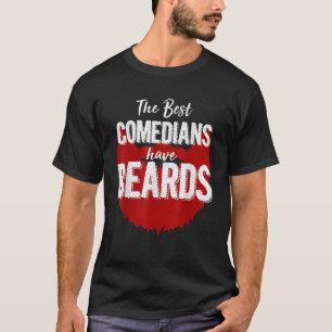 The Best Comedians Have Beards T Shirt Funny Beard