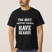 The Best Computing Teachers Have Beards  T-Shirt