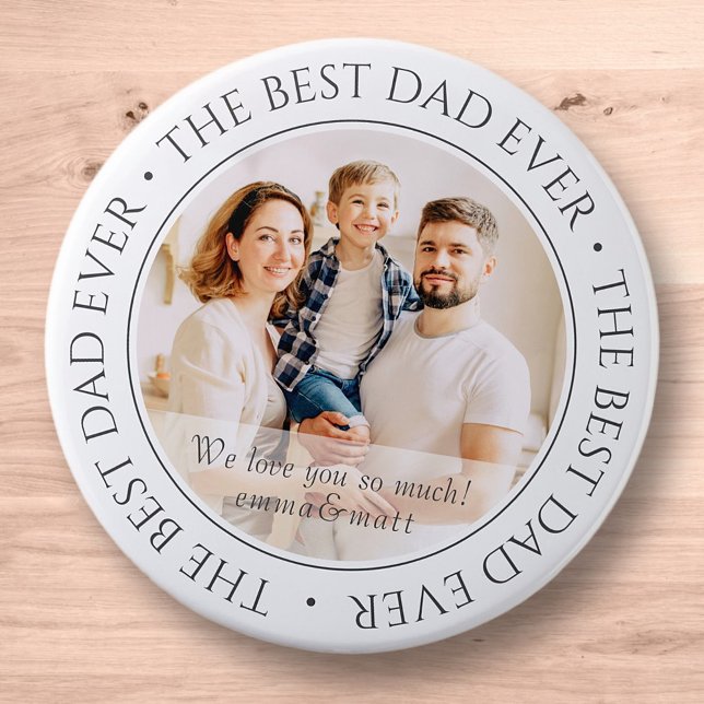 The Best Dad Ever Simple Modern Classic Photo 6 Inch Round Button (Creator Uploaded)