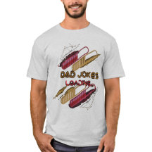 The Best Dad Jokes Are Loading - Comedy Tee