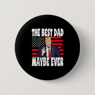 The Best Dad Maybe Ever Fathers Day Support Trump 2 Inch Round Button