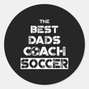 The Best Dads Coach Soccer' Coaching Father Gift T Classic Round Sticker