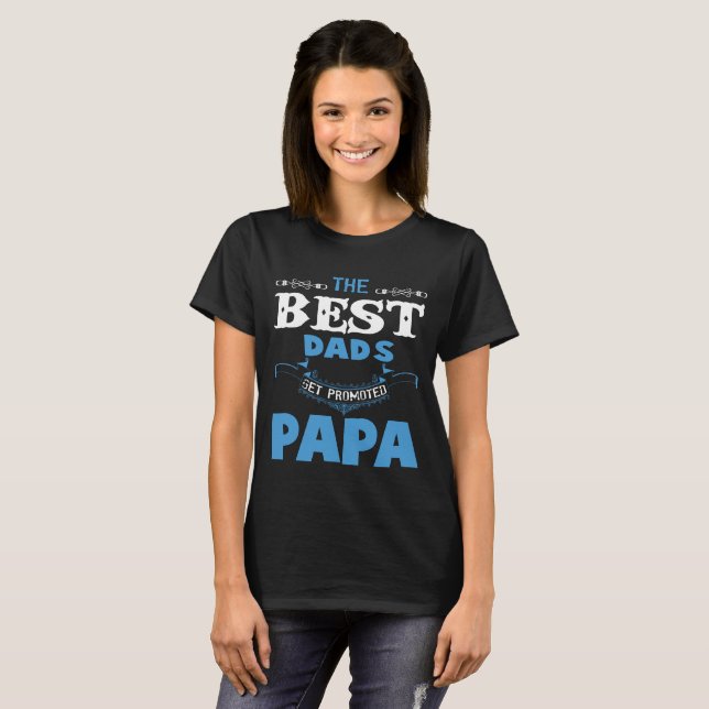 The Best Dads Get Promoted Papa T Shirt (Front Full)