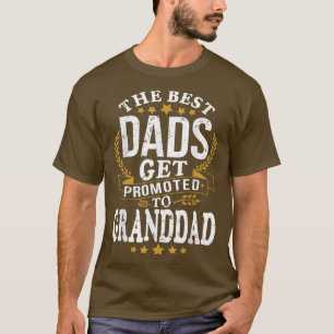 The Best Dads Get promoted to GRANDDAD T-Shirt