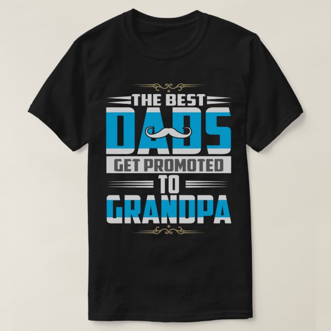 The Best Dads Get Promoted to Grandpa Fathers Day  T-Shirt (Design Front)