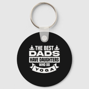 The Best Dads Have Daughters Who Do Yoga Keychain