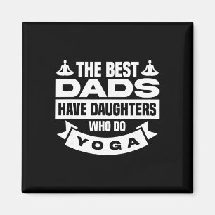 The Best Dads Have Daughters Who Do Yoga Magnet