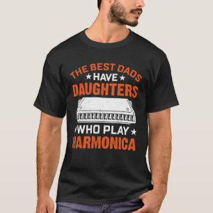 The Best Dads Have Daughters Who Play Harmonica Pl T-Shirt