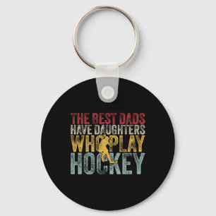 The Best Dads Have Daughters Who Play Hockey Fathe Keychain