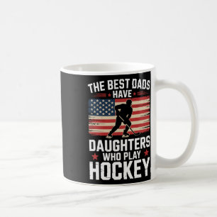 The Best Dads Have Daughters Who Play Hockey, Ice  Coffee Mug