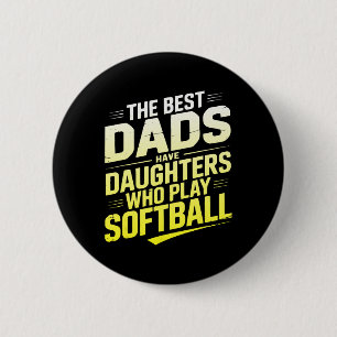 The Best Dads Have Daughters Who Play Softll 2 Inch Round Button