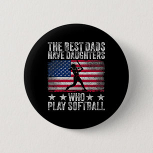 The Best Dads Have Daughters Who Play Softll Fathe 2 Inch Round Button