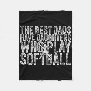 The Best Dads Have Daughters Who Play Softll Fathe Fleece Blanket