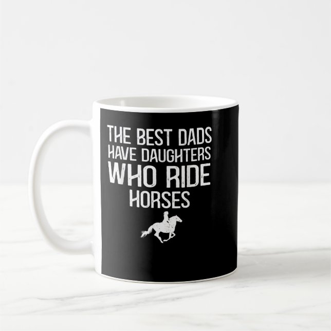 The best dads have daughters who ride horses  coffee mug (Left)