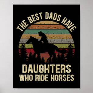 The Best Dads Have Daughters Who Ride Horses Fathe Poster