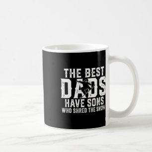 The Best Dads Have Sons Who Shred The Snow Father Coffee Mug