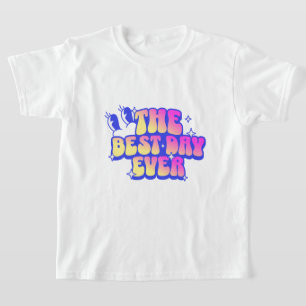  The Best Day Ever T-Shirt