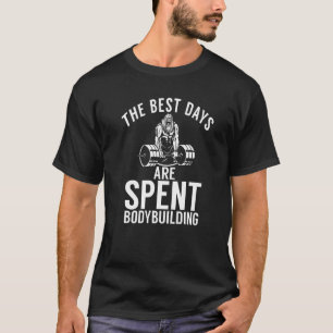 The Best Days Are Spent Bodybuilding Gym Workout T-Shirt