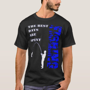 The Best Days Are Spent Fishing T-Shirt