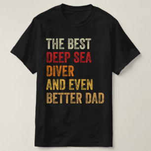 The Best Deep Sea Diver And Even Better Dad T-Shirt