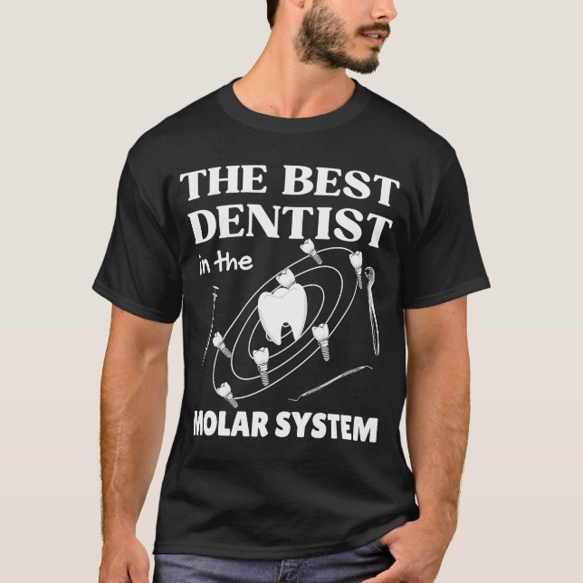The Best Dentist in the Molar System Orthodonsics T-Shirt (Front)