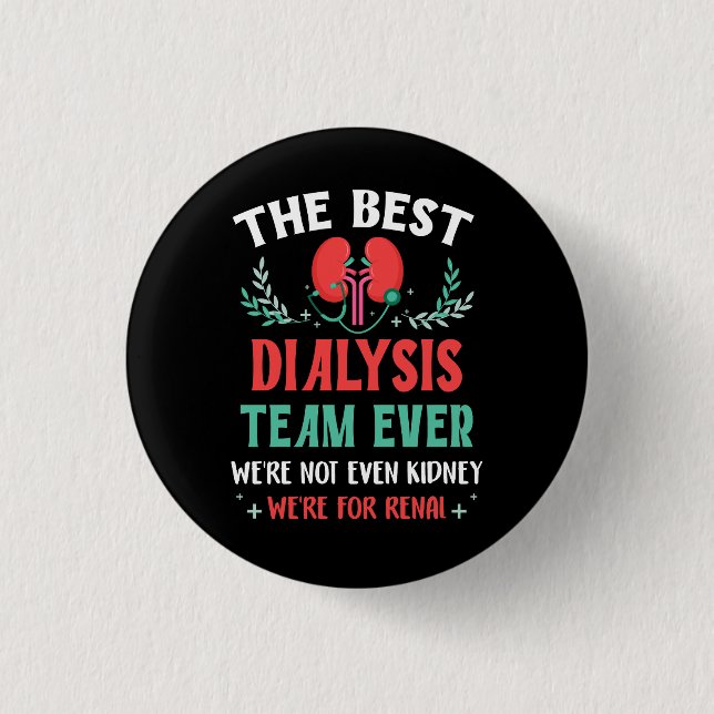The Best Dialysis Team Ever Nurse Kidney Joke Hemo 1 Inch Round Button (Front)