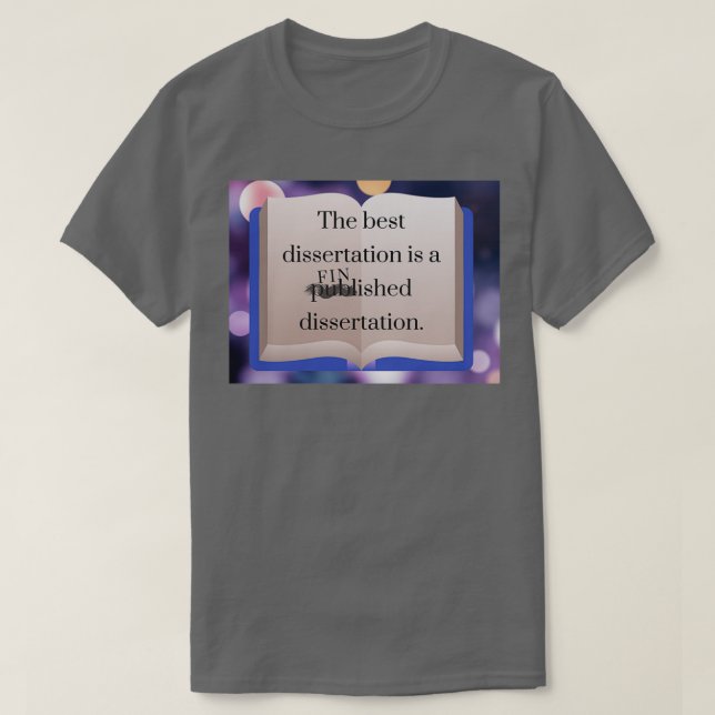 The Best Dissertation is the Finished One PhD Stud T-Shirt (Design Front)