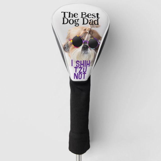 The Best dog dad Shih Tzu Not Fathers Day Golf Head Cover (Front)