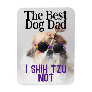 The Best dog dad Shih Tzu Not Fathers Day Magnet