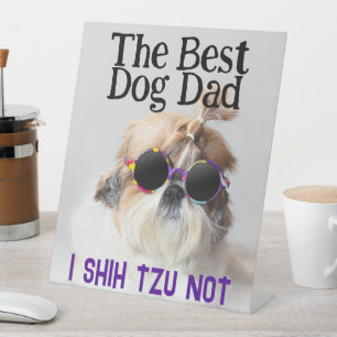 The Best dog dad Shih Tzu Not Fathers Day Pedestal Sign